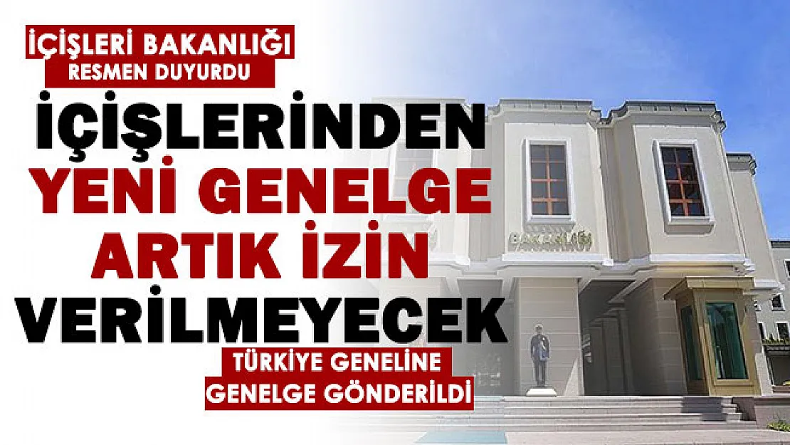 İçişleri Bakanlığından 81 il için yeni genelge: Artık izin verilmeyecek