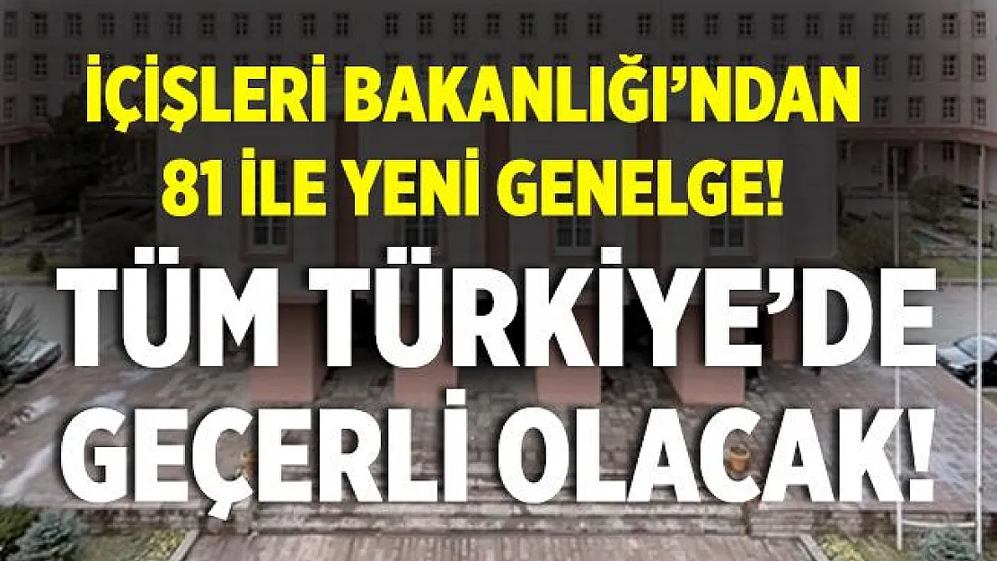 İçişleri Bakanlığı'ndan 81 ile genelge! Yeni şart getirildi! Tüm Türkiye'de geçerli olacak!
