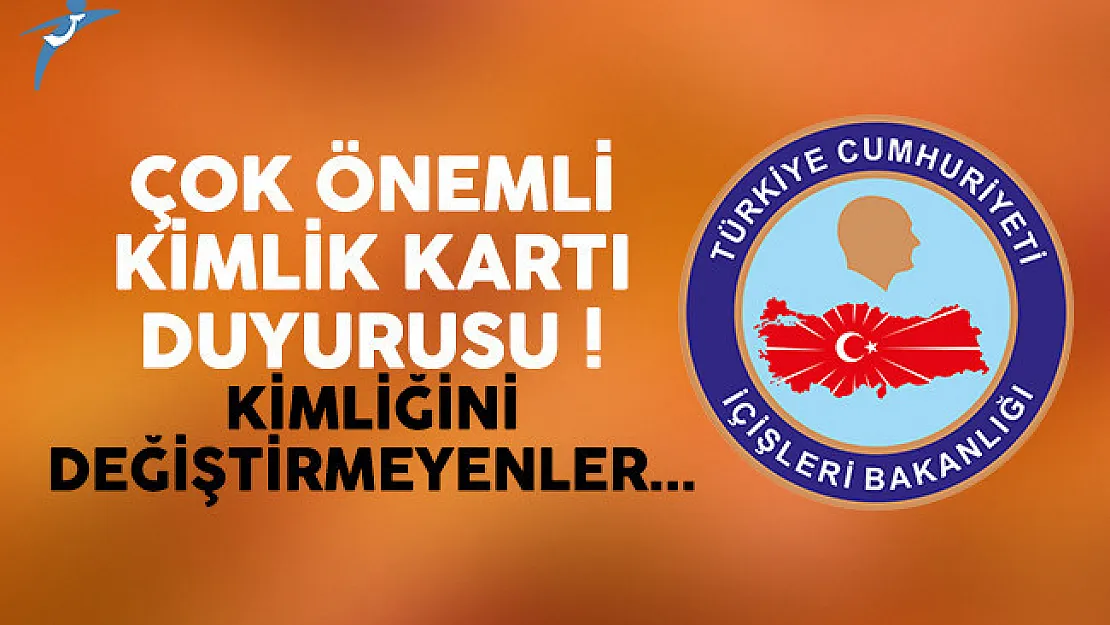 İçişleri Bakanlığı'ndan çok kritik kimlik kartı duyurusu