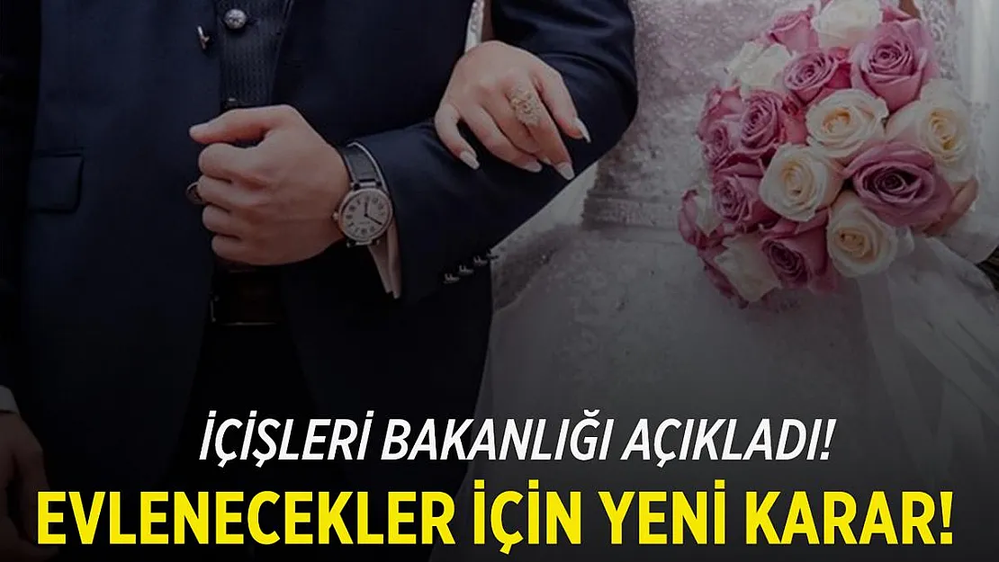 İçişleri Bakanlığı'ndan flaş genelge! Evlenme işlemleri için o zorunluluk kaldırıldı!