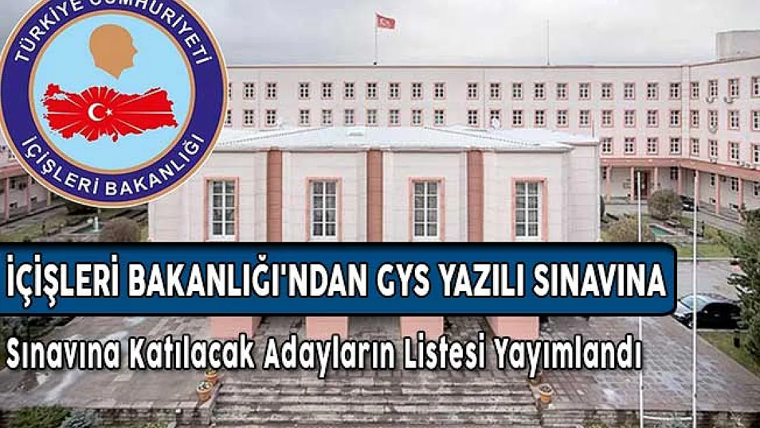 İçişleri Bakanlığı'ndan GYS Yazılı Sınavına Katılacak Adayların Listesi Yayımlandı