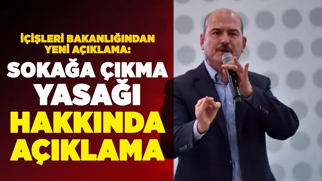 İçişleri Bakanlığından sokağa çıkma yasağı için yeni açıklama