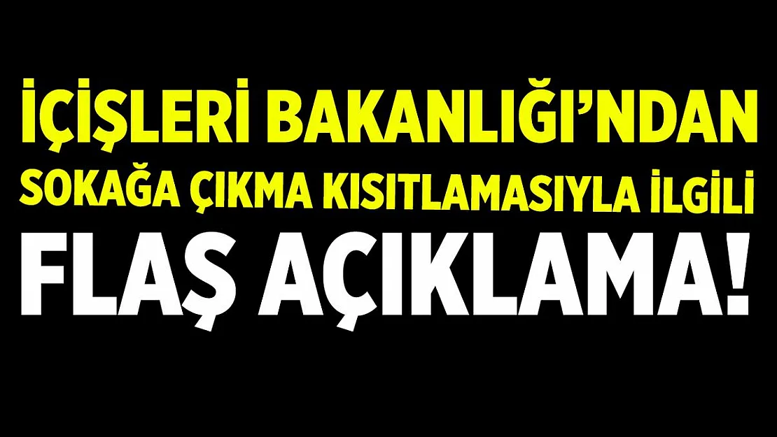 İçişleri Bakanlığı'ndan son dakika kısıtlama açıklaması!