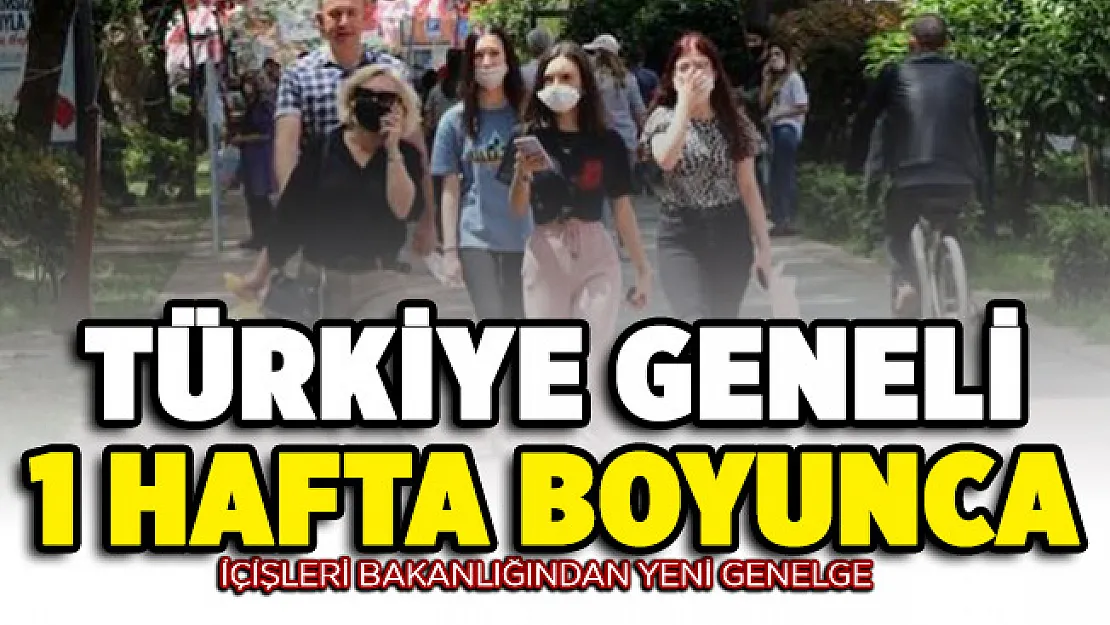 İçişleri Bakanlığından yeni genelge! Bugünden itibaren Türkiye geneli 1 hafta devam edecek