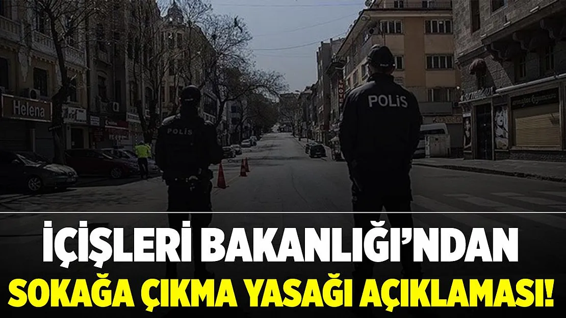 İçişleri Bakanlığı'ndan yılbaşı sokağa çıkma yasağıyla ilgili son dakika açıklaması!