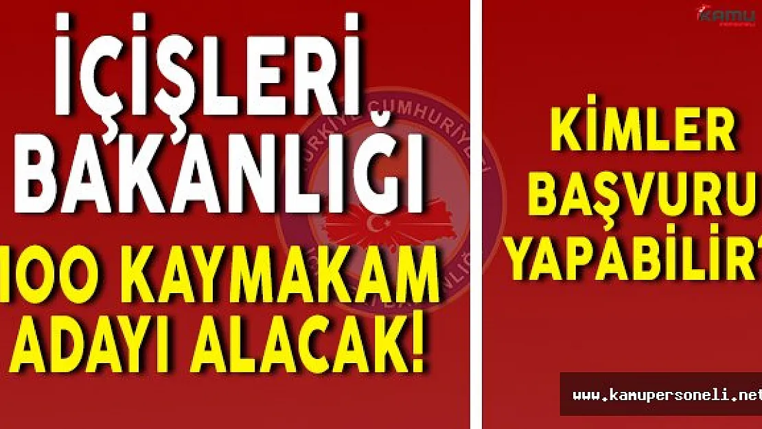 İçişleri Bakanlığının 100 Kaymakam Adayı Alımına Kimler Başvurabilir?