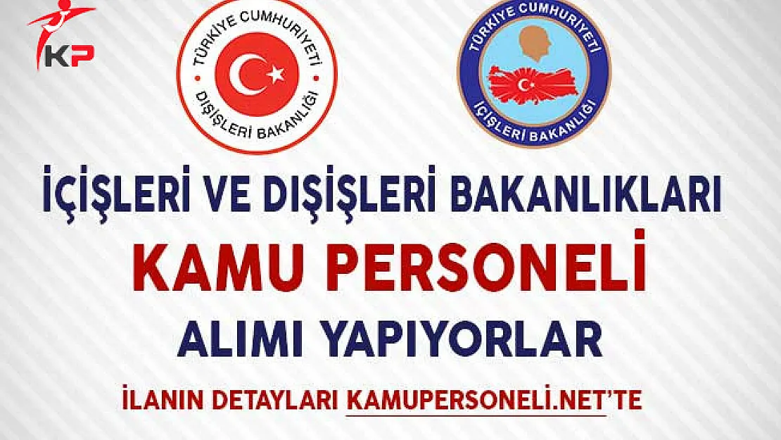 İçişleri ve Dışişleri Bakanlıkları Kamu Personeli Alımı Yapıyorlar