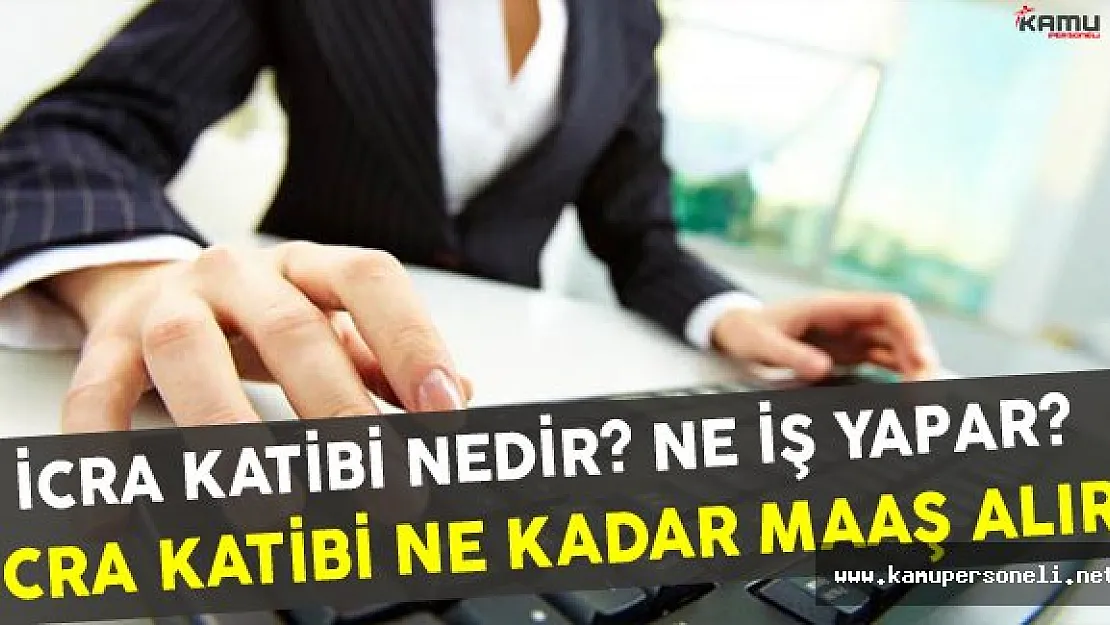 İcra Katibi Nedir? Ne İş Yapar? Ne Kadar Maaş Alır?