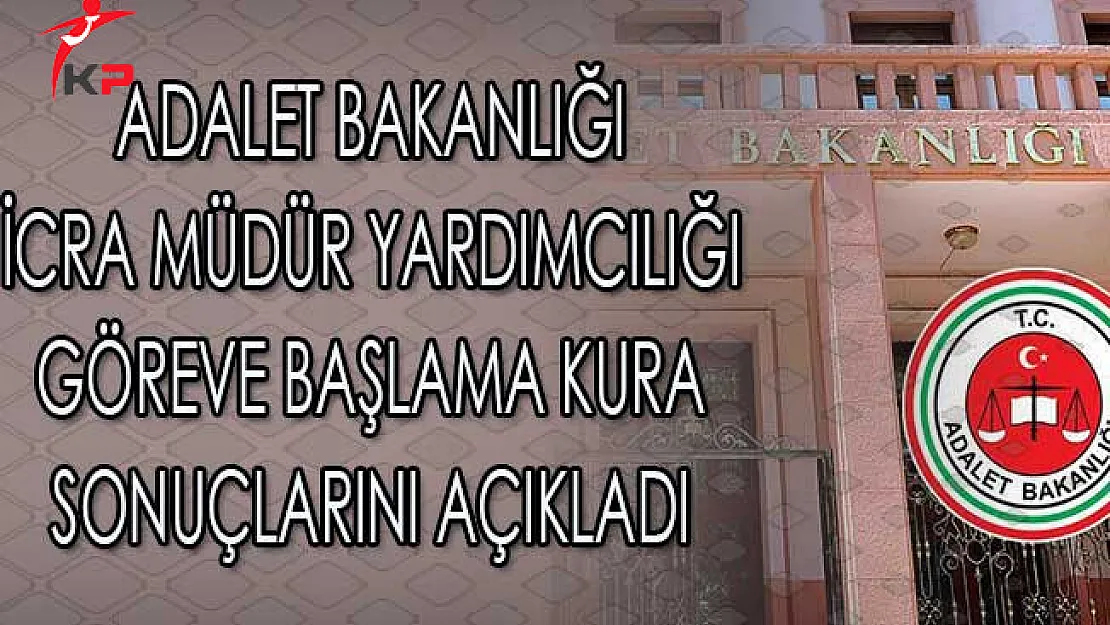 İcra Müdür Yardımcılığı Göreve Başlama Kura Sonuçları Açıklandı