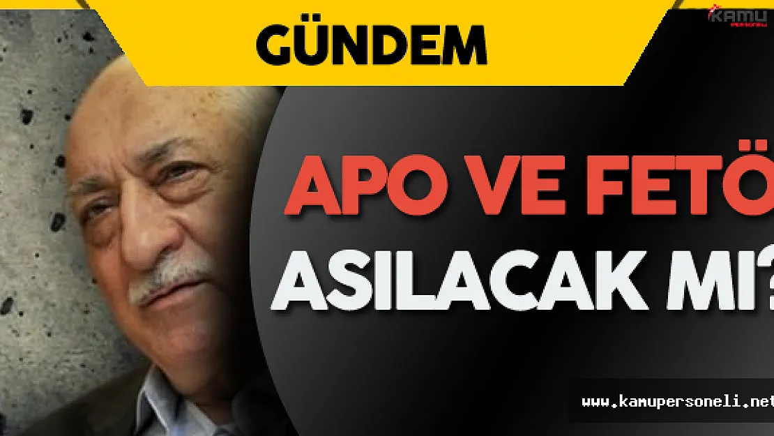İdam Kararı APO ve FETÖ'yü Etkiler Mi?
