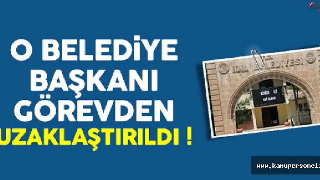İdil Belediye Başkanı Görevden Uzaklaştırıldı