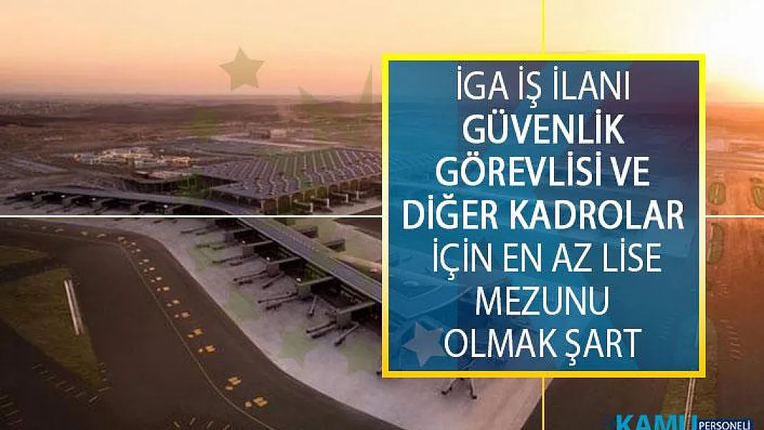 İGA Güvenlik Görevlisi ve Diğer Kadrolarda Görevlendirmek Üzere En Az Lise Mezunu Personel Alıyor! İGA İş İlanları