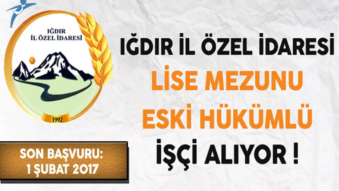 Iğdır İl Özel İdaresi Lise Mezunu Eski Hükümlü İşçi Alıyor