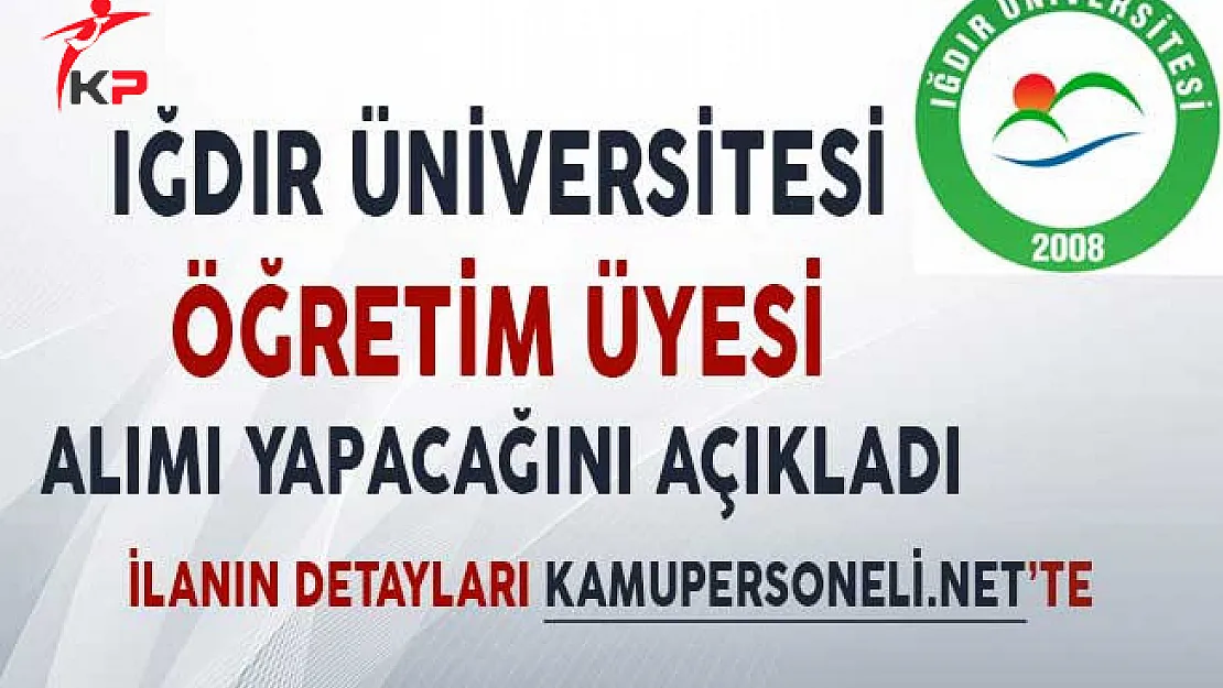Iğdır Üniversitesi İlgili Fakültelerine Öğretim Üyesi Alımı Yapacağını Açıkladı
