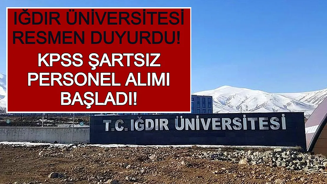 Iğdır Üniversitesi Resmen Duyurdu! KPSS Şartsız Personel Alımı Başladı!