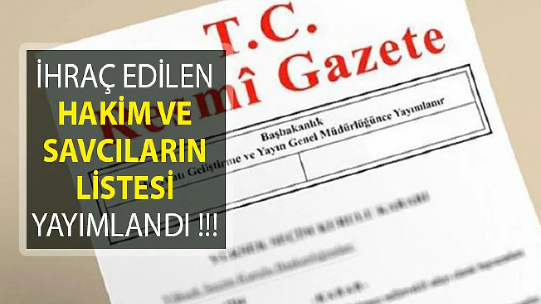 İhraç Edilen 17 Hakim ve Savcının Listeleri Yayımlandı! 11 Ocak 2019 Resmi Gazete