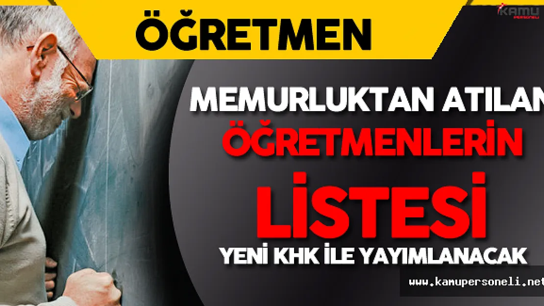 İhraç Edilen Öğretmenlerin Listesi KHK ile Yayımlanacak