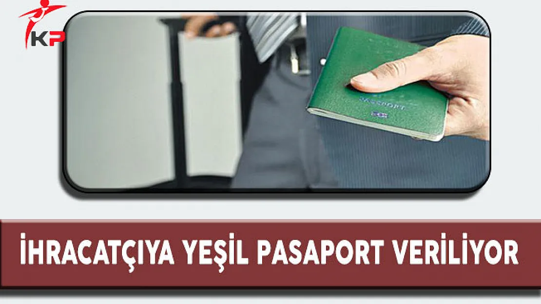 İhracatçıya Yeşil Pasaport Veriliyor