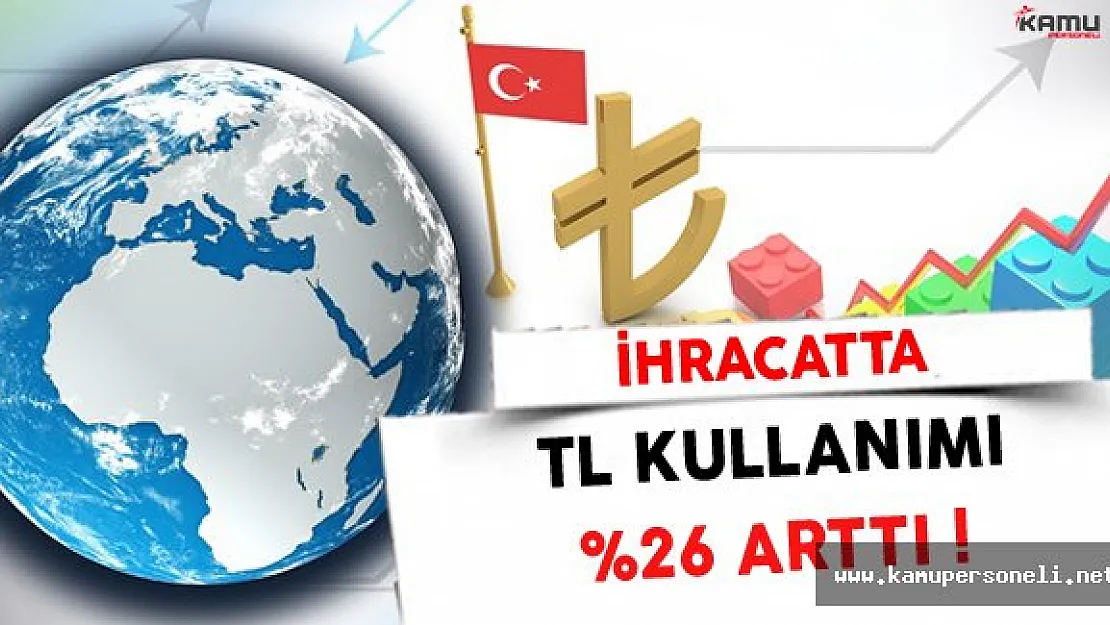 İhracatta TL Kullanımı Yüzde 26 Arttı