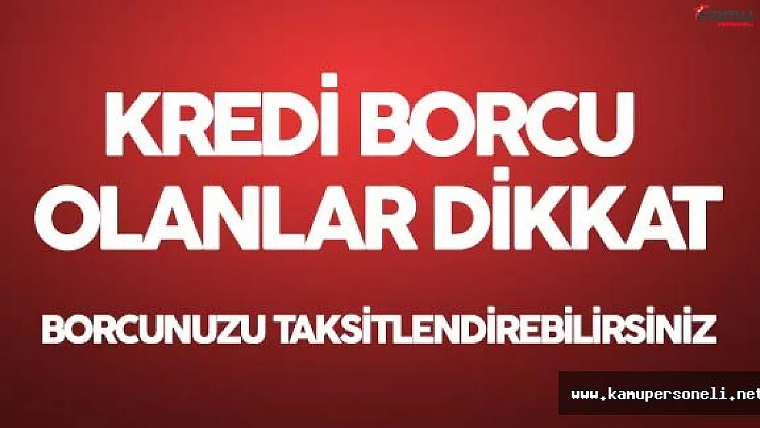 İhtiyaç Kredisi Borcu  Olanlar Borçlarını 72 Ay Yapılandırabilecek