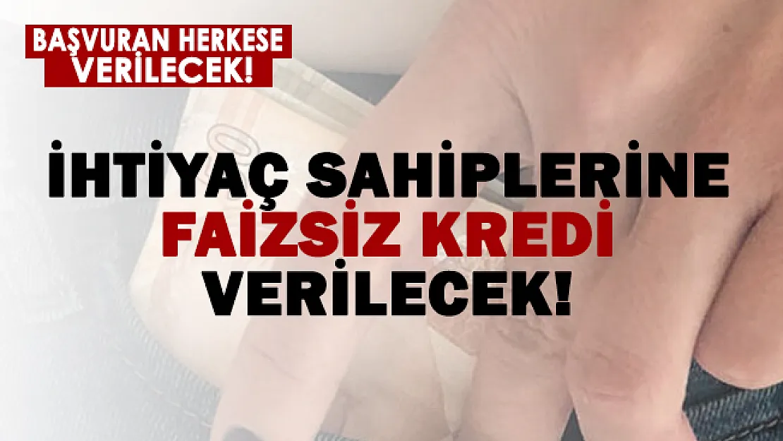 İhtiyaç sahiplerine faizsiz kredi veriliyor!