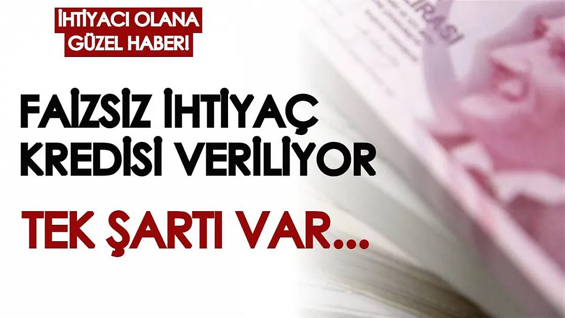 İhtiyacı olan herkese faizsiz ihtiyaç kredisi veriliyor! Tek şartı var