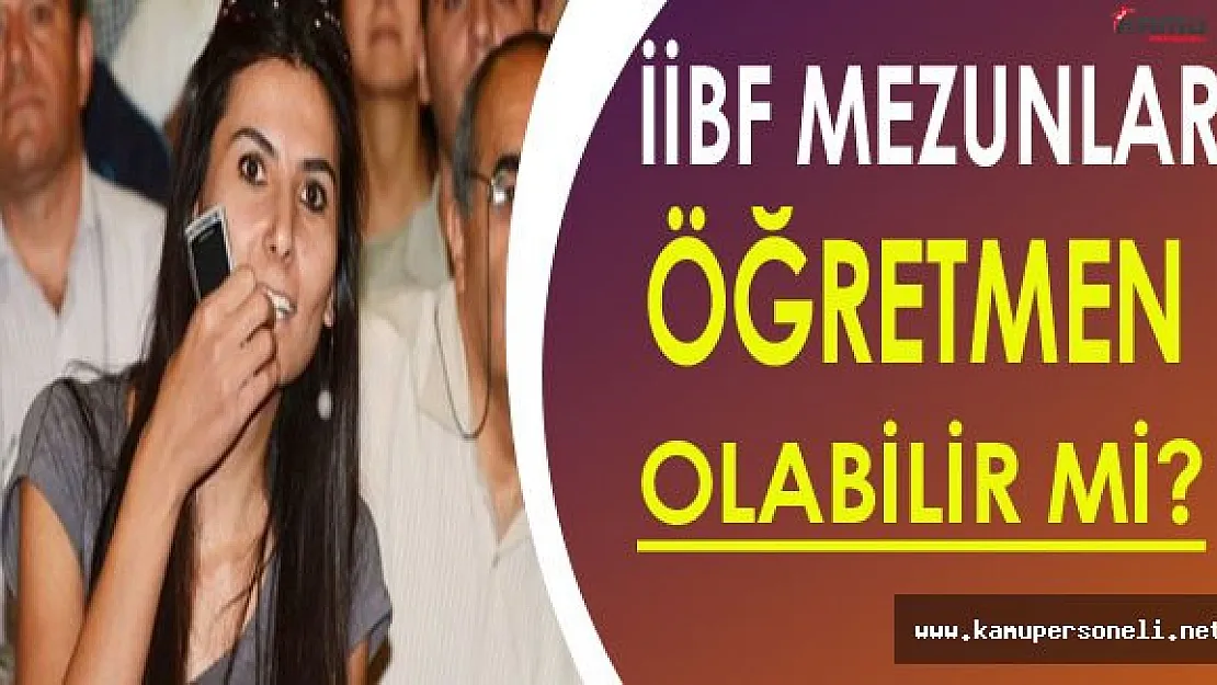 İİBF Mezunları Öğretmen Olabilir mi?