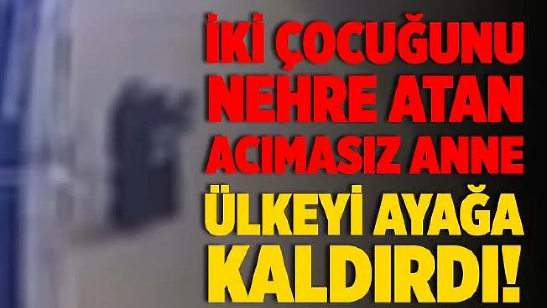 İki çocuğunu acımadan Dicle Nehri'ne atan anne ülkeyi ayağa kaldırdı!
