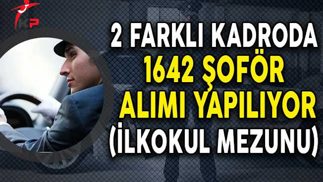 İki Farklı Kadroda 1642 Şoför Alımı Yapılıyor! (En Az İlkokul Mezunu)