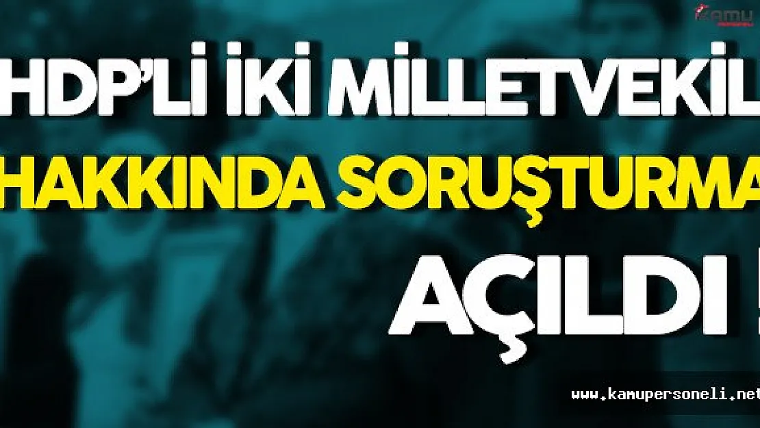 İki HDP Milletvekili Hakkında Soruşturma Açıldı