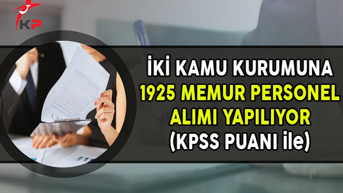 İki Kamu Kurumuna 1925 Memur Personel Alımı Yapılıyor