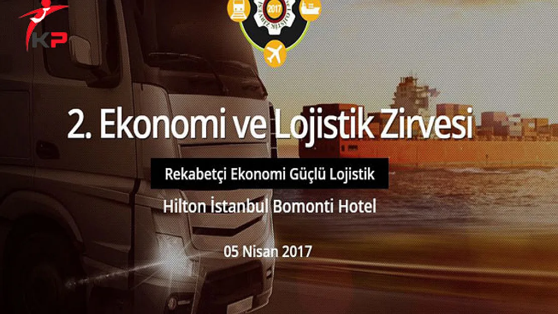 İkinci Ekonomi ve Lojistik Zirvesi'nde 'Bundan 5 Sene Önce Hayal Bile Edemediğimiz İmkanlara Kavuştuk' Dendi