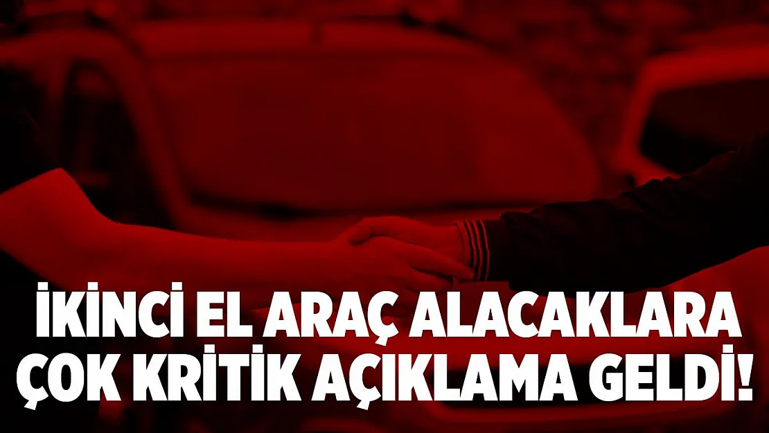 İkinci el araç alacaklara çok kritik bir uyarı geldi!