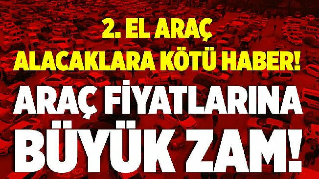 İkinci el araç almak isteyenlere kötü haber! Büyük zam geldi!