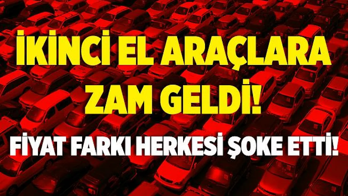 İkinci el araç fiyatlarına zam geldi! İşte son fiyatlar..