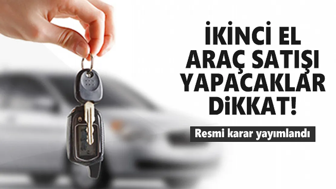 İkinci el araç satışı yapacaklar dikkat! Resmi karar yayımlandı