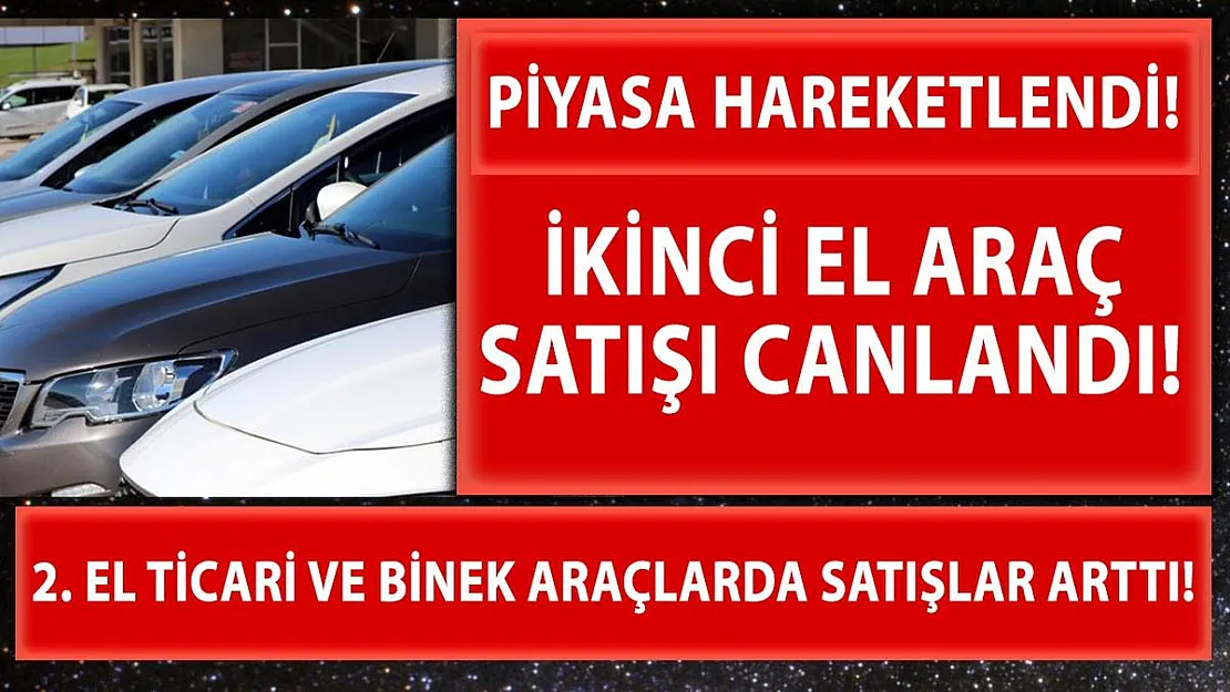 İkinci el araç satışlarında artış başladı!
