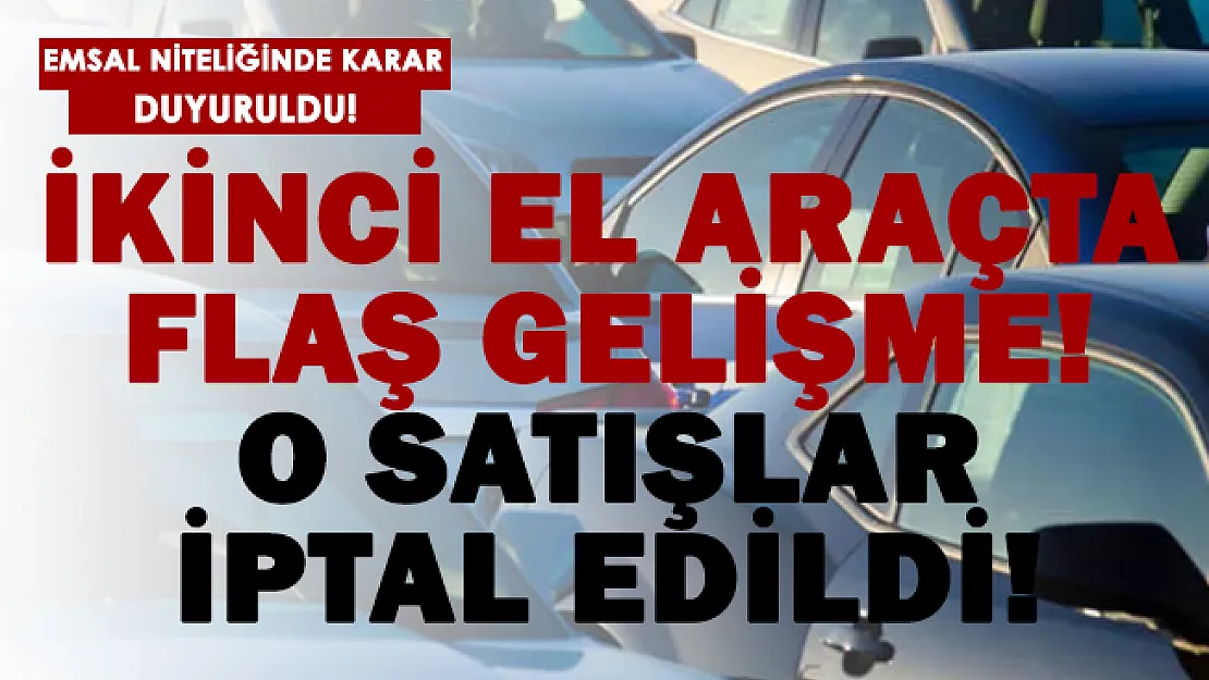 İkinci el araçta flaş gelişme! O satışlar iptal oluyor!