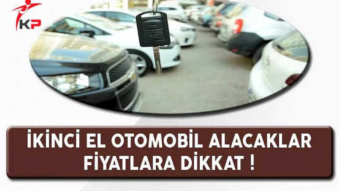 İkinci El Otomobil Alacaklar, Fiyatlara Dikkat !