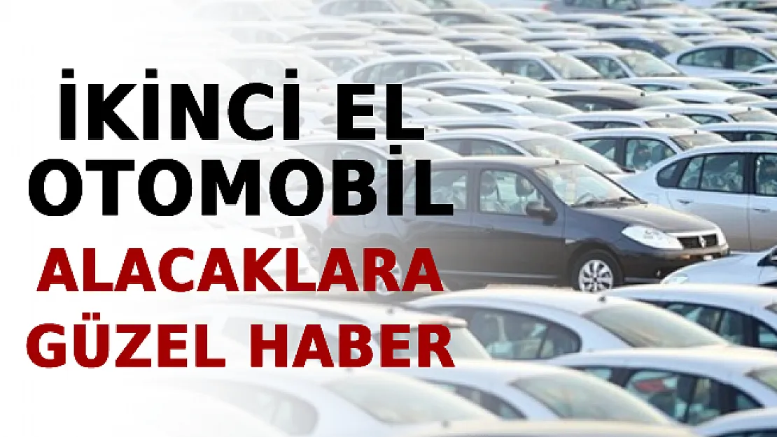 İkinci El Otomobil Alacaklara Güzel Haber