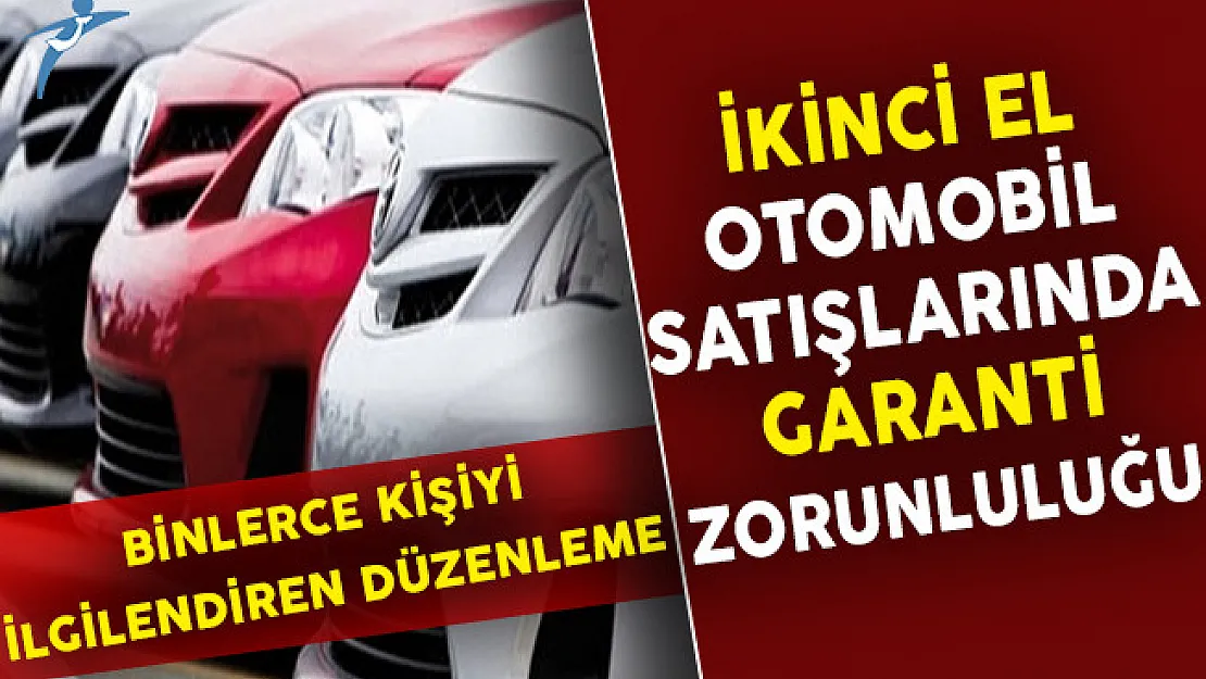 İkinci El Otomobil Satışlarında Garanti Zorunluluğu Getiriliyor