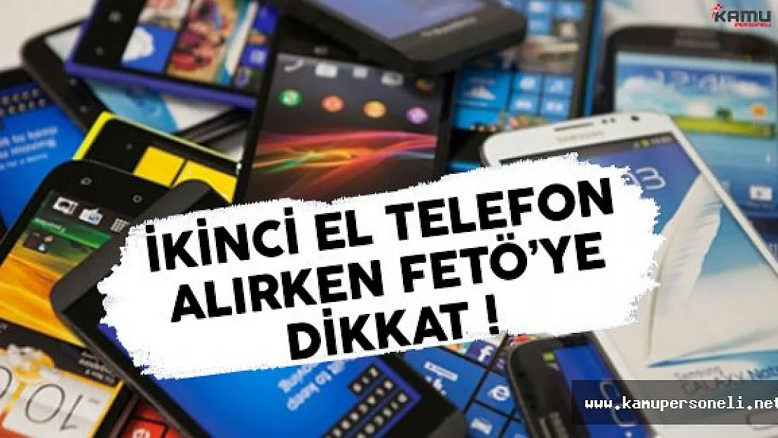 İkinci El Telefon Alırken FETÖ'ye Aman Dikkat !