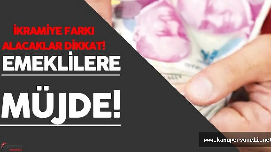 İkramiye Farkı Alacak Emekli Memurlar İçin Müjdeli Haber !