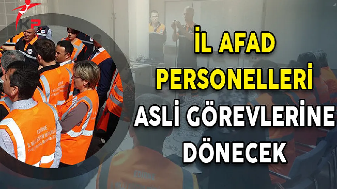 İl AFAD Personelleri Asli Görevlerine Dönecek