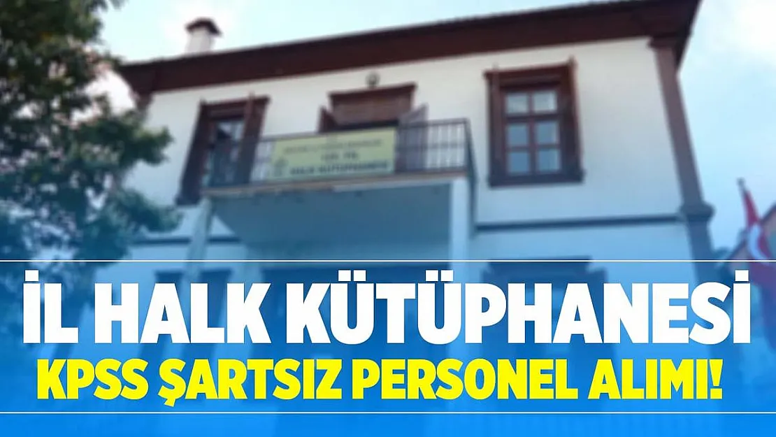 İl Halk Kütüphanesi KPSS şartsız ilkokul mezunu alıyor!