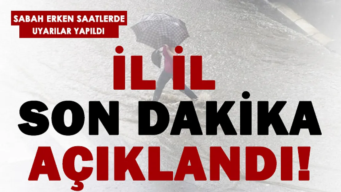 İl il açıklandı! Tedbirinizi alın! Meteoroloji son dakika uyardı!