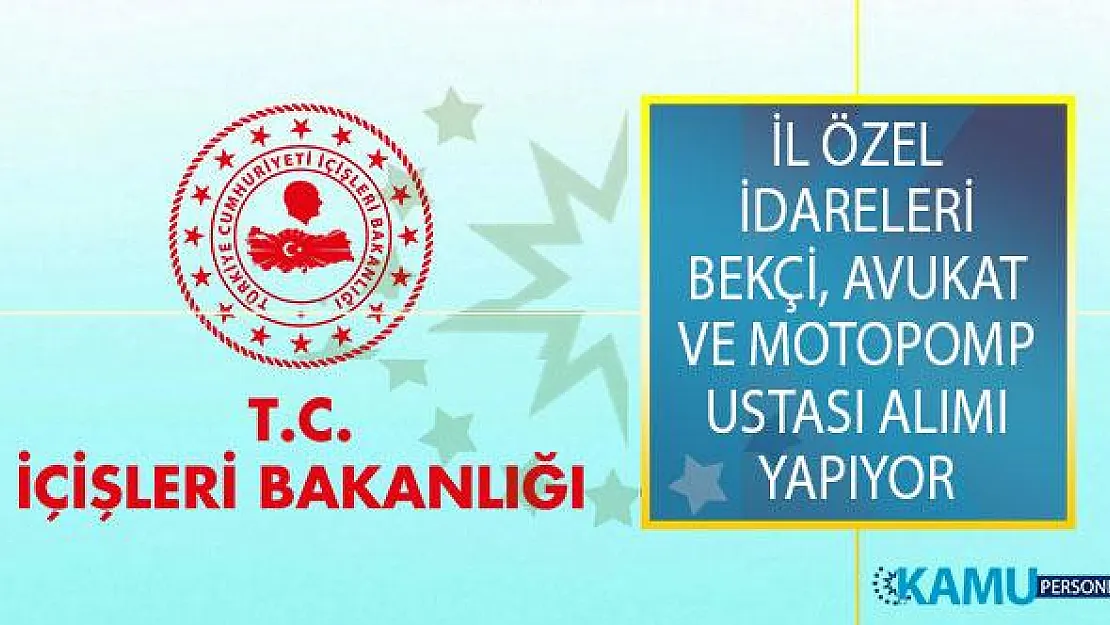 İl Özel İdarelerine Bekçi, Avukat ve Motopomp Ustası Alımı İş İlanı Yayımlandı!