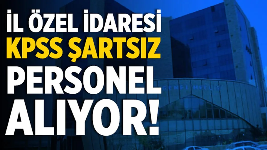 İl Özel İdaresi KPSS şartsız daimi eleman alıyor!