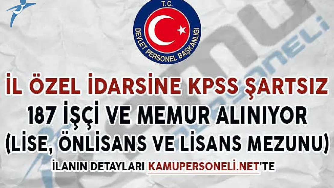 İl Özel İdaresine KPSS Şartsız 187 Memur ve İşçi Alımı Yapılıyor
