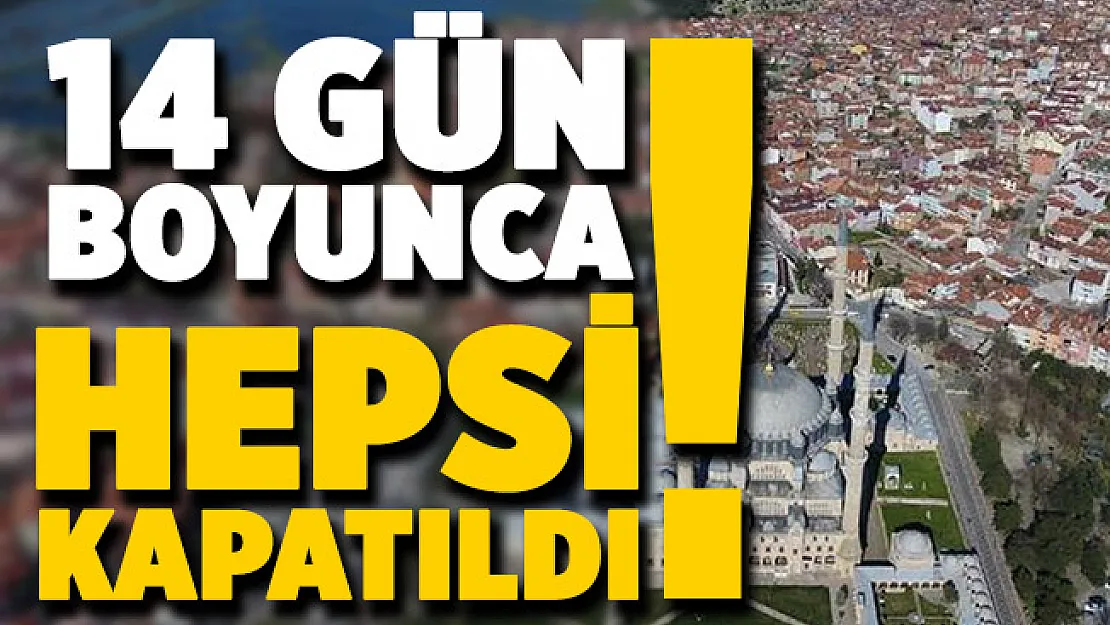 İl Valiliği kararı resmen duyurdu: Hepsi 14 gün boyunca kapatılacak